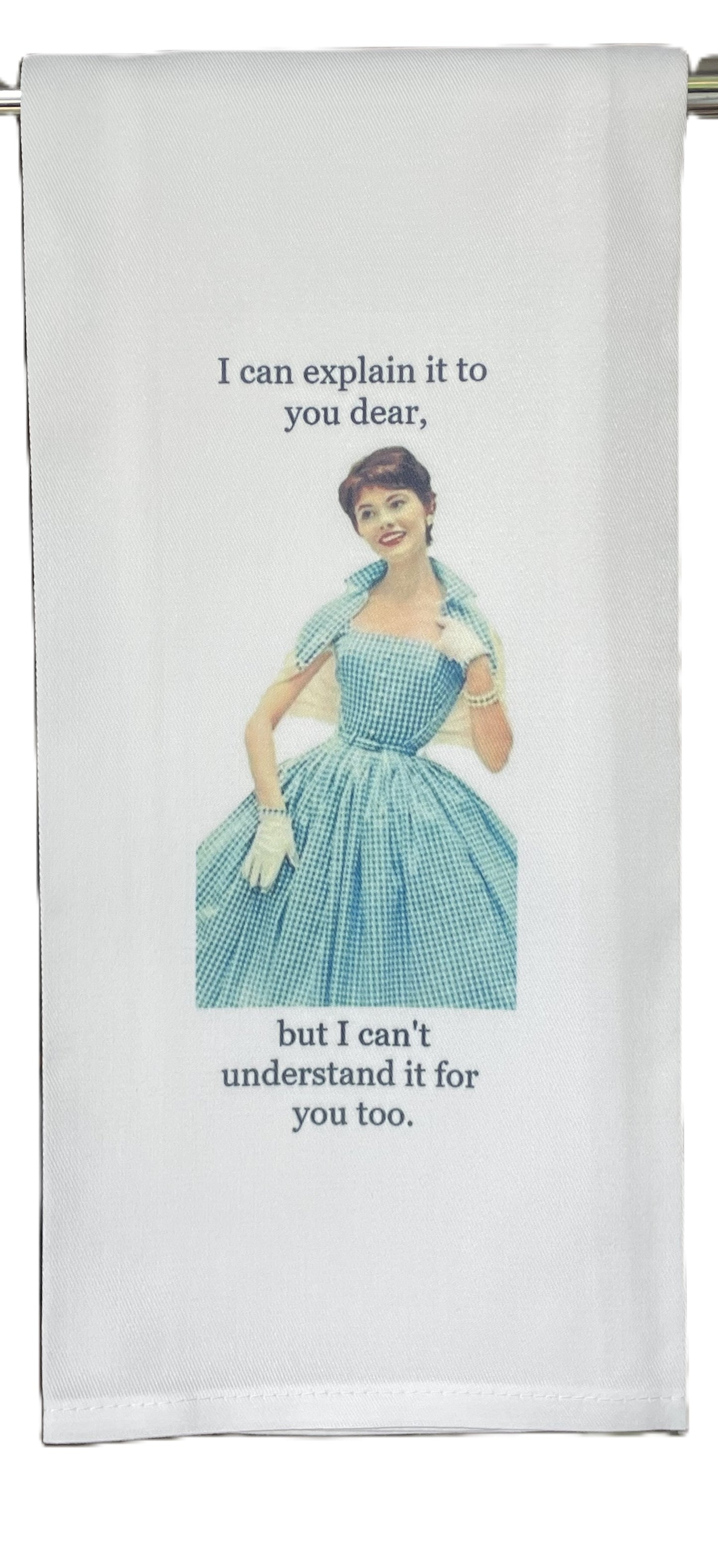 I can explain it to you Tea Towel