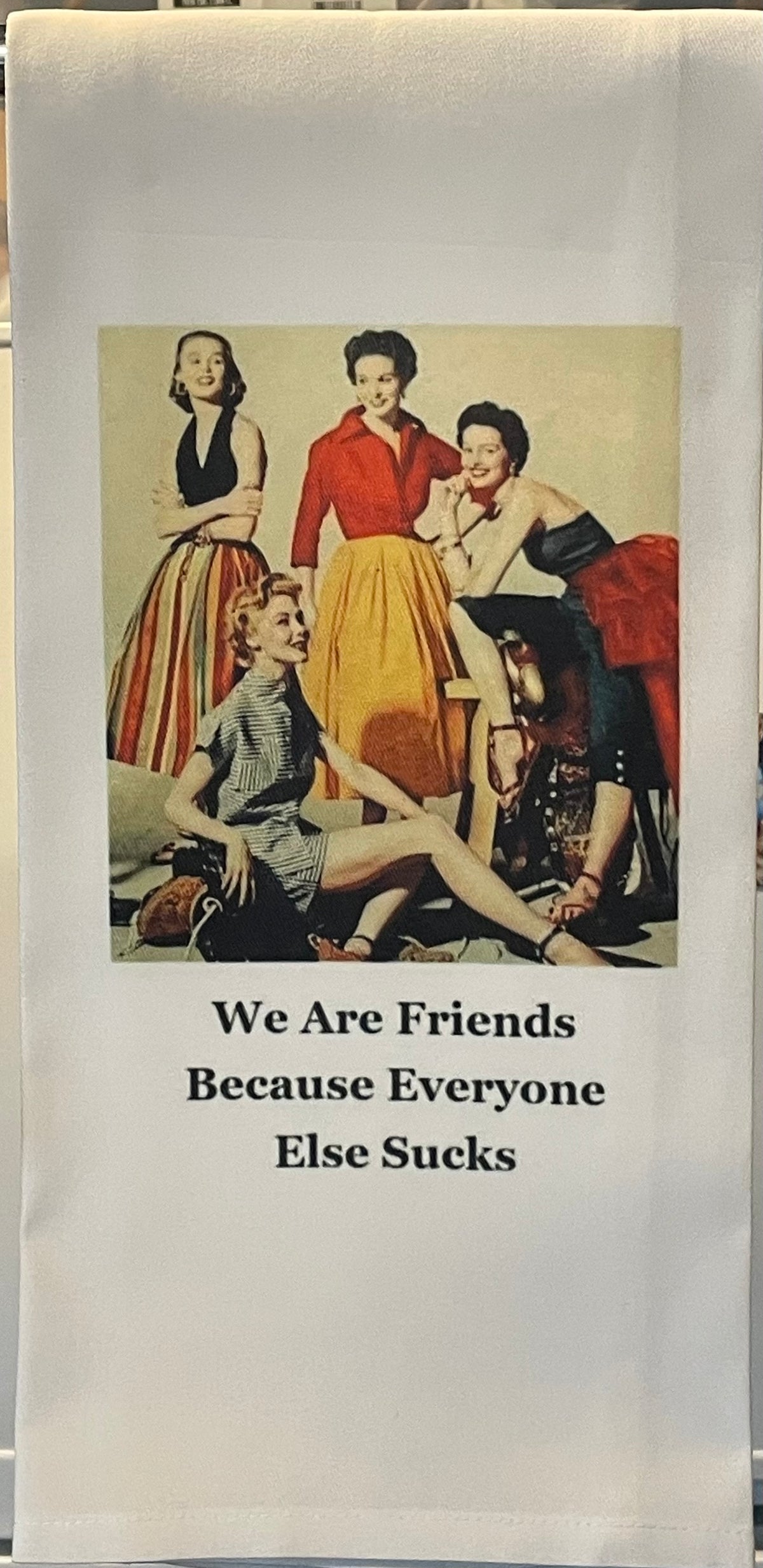 We are Friends Because Tea towel