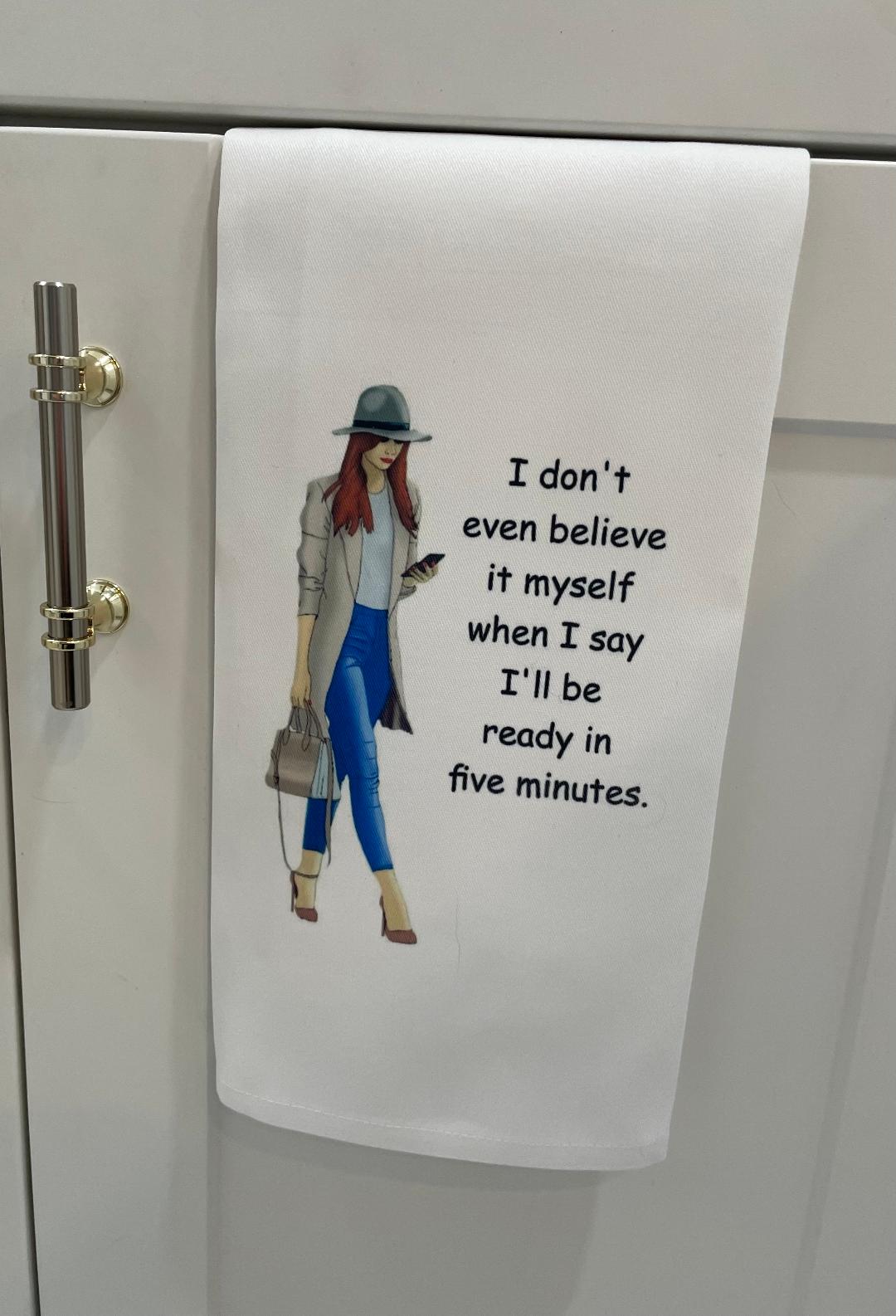 I'll Be Ready in 5 Minutes Tea Towel