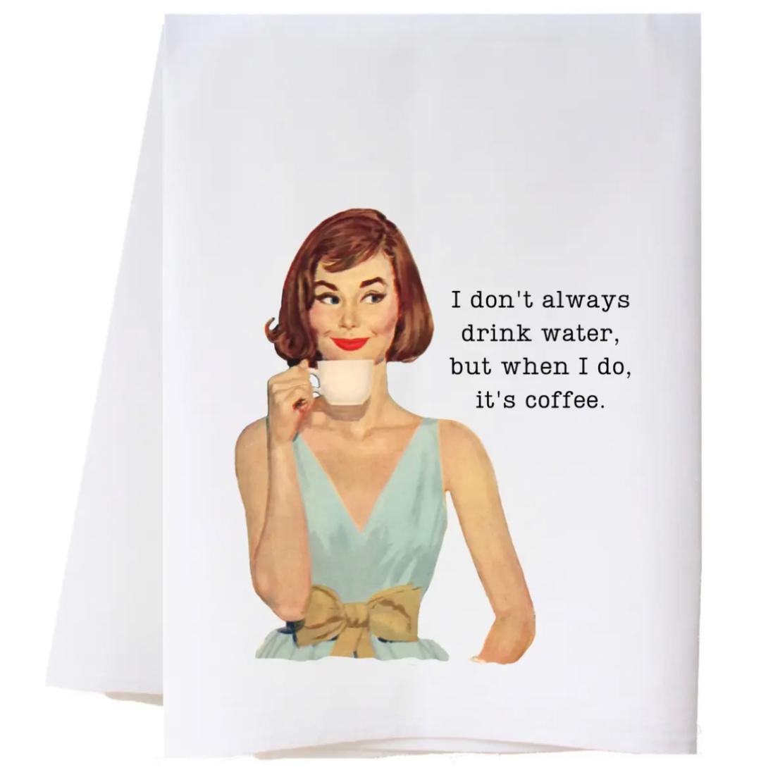 I don't always drink water Tea Towel