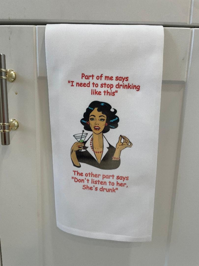 Don't Listen to her, she's drunk. Tea Towel