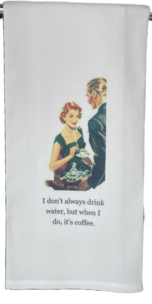 Don't always drink water Tea Towel
